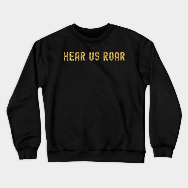 Hear Us Roar, International Women's Day, Perfect gift for womens day, 8 march, 8 march international womans day, 8 march womens day, Crewneck Sweatshirt by DivShot 